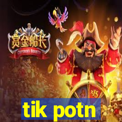 tik potn