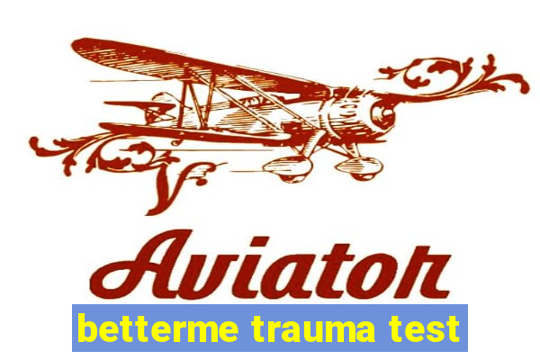 betterme trauma test