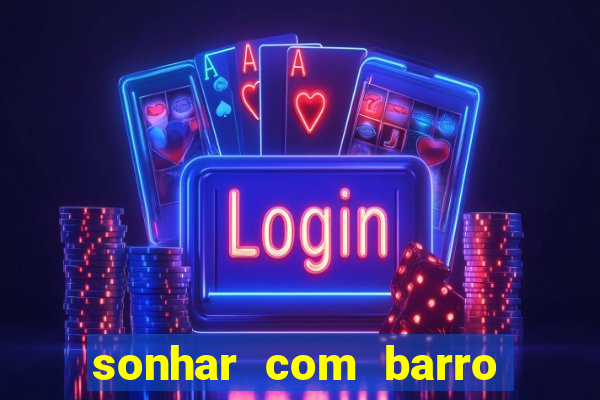 sonhar com barro jogo do bicho