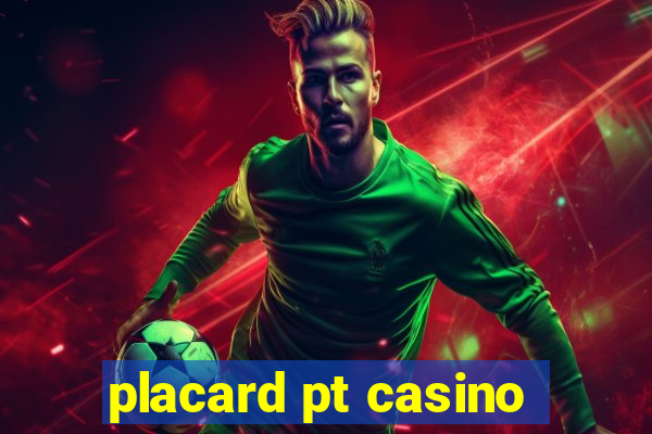 placard pt casino