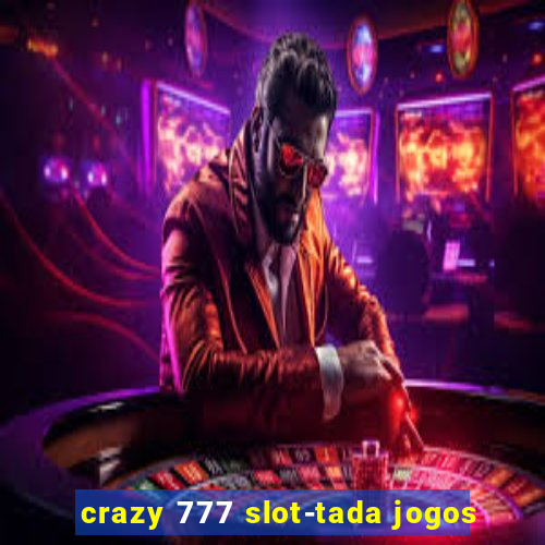 crazy 777 slot-tada jogos