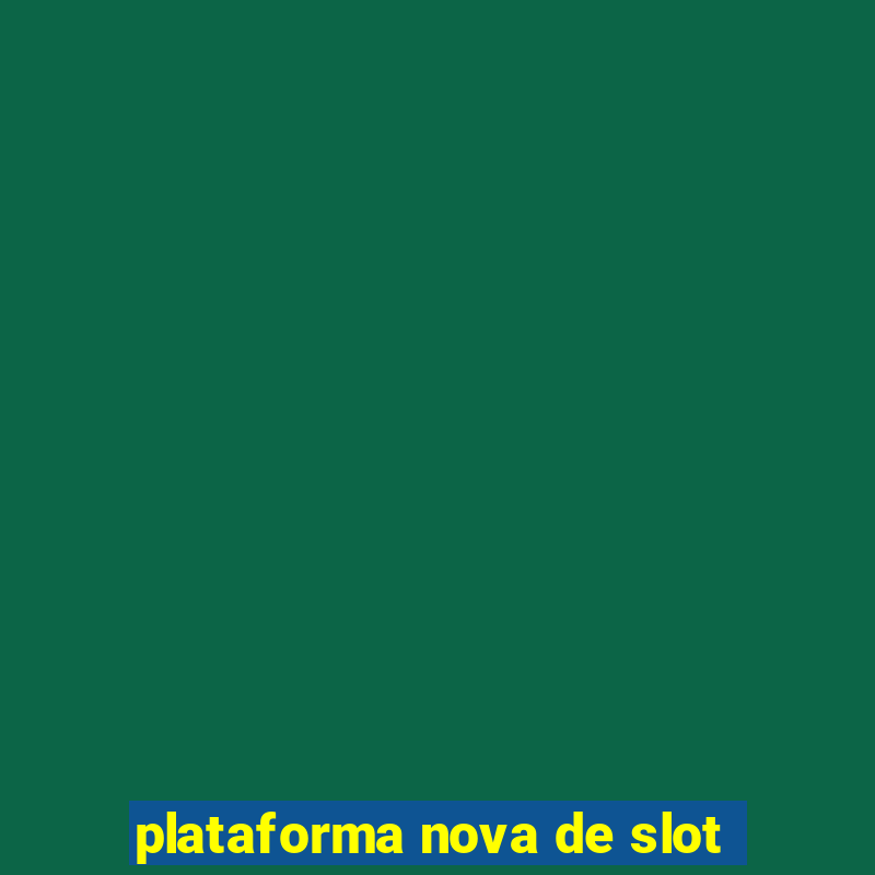 plataforma nova de slot