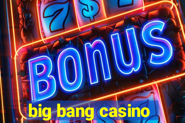 big bang casino