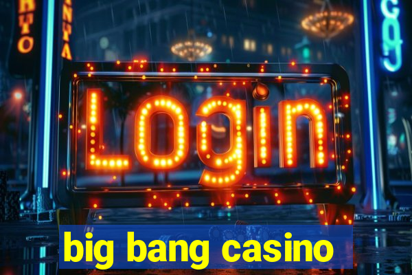 big bang casino