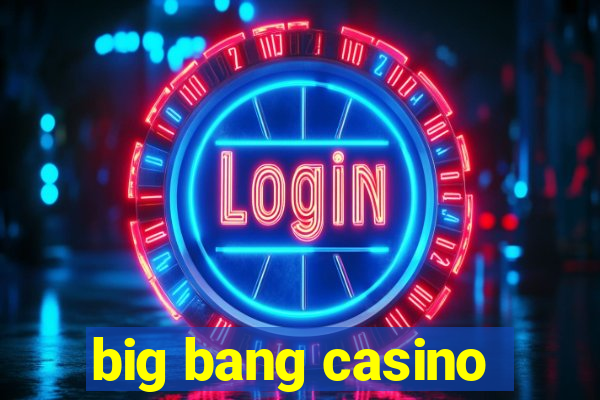 big bang casino