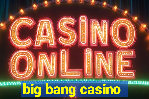 big bang casino