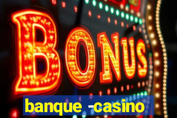 banque -casino