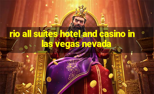 rio all suites hotel and casino in las vegas nevada