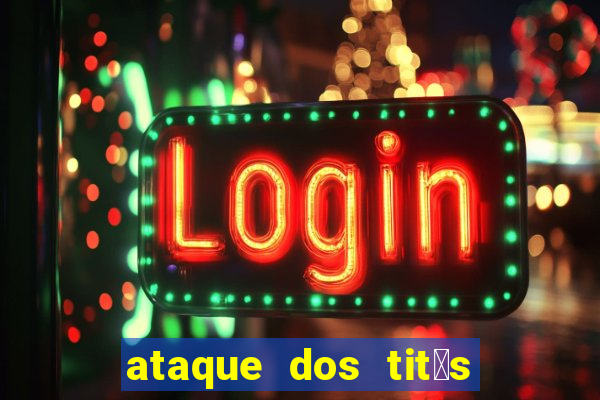 ataque dos tit茫s filme online dublado