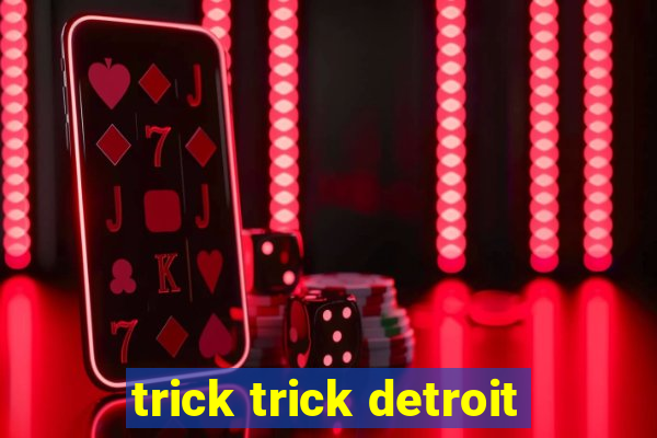 trick trick detroit