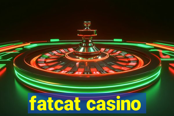 fatcat casino