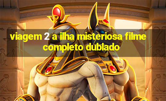 viagem 2 a ilha misteriosa filme completo dublado