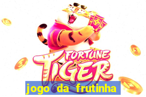 jogo da frutinha de ganhar dinheiro