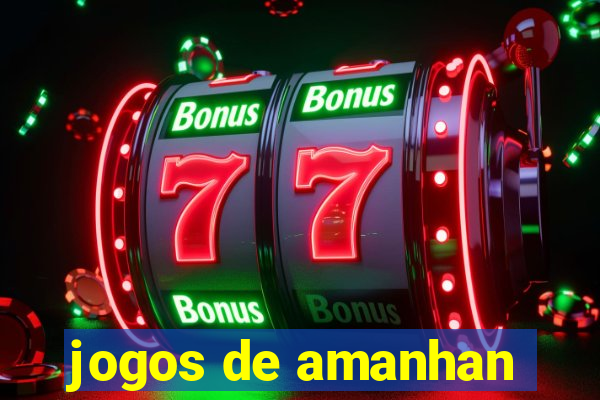 jogos de amanhan