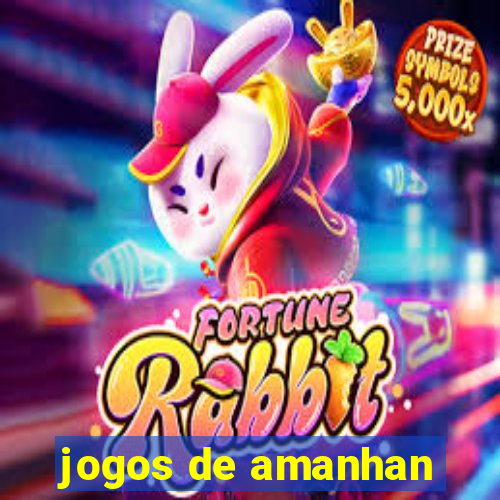 jogos de amanhan