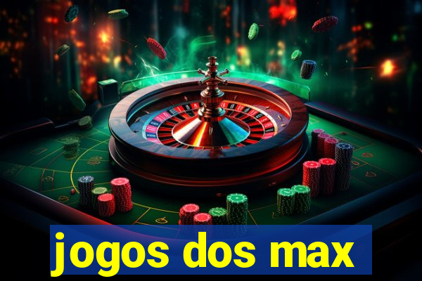 jogos dos max