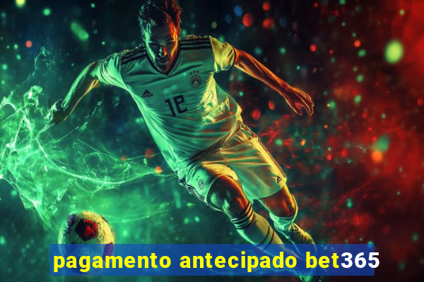 pagamento antecipado bet365