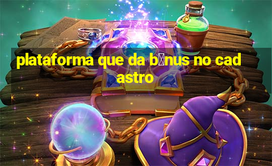 plataforma que da b么nus no cadastro