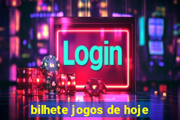 bilhete jogos de hoje