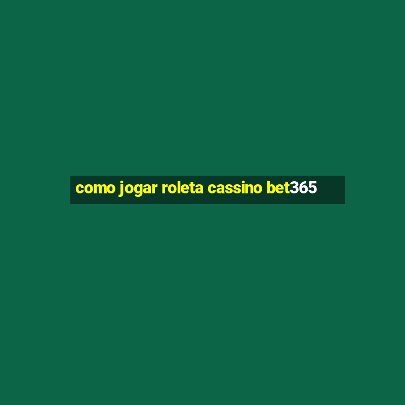 como jogar roleta cassino bet365