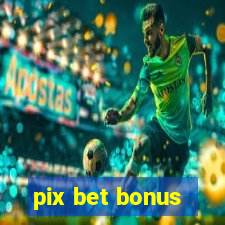 pix bet bonus