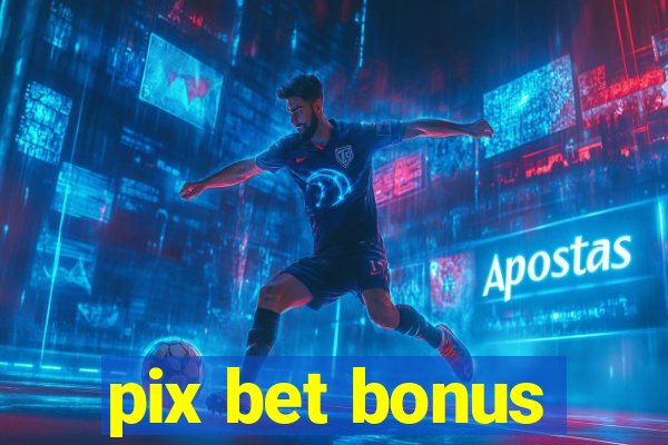 pix bet bonus