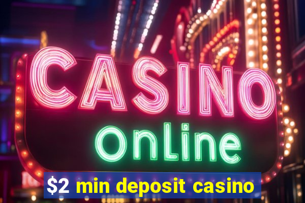 $2 min deposit casino