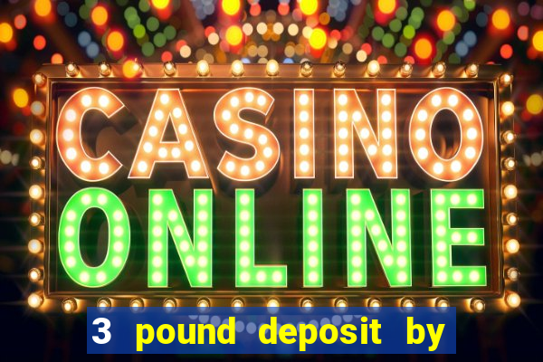 3 pound deposit by sms casino uk