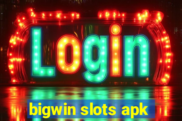 bigwin slots apk