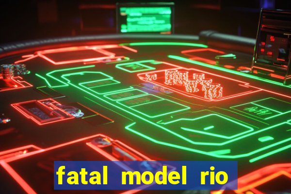 fatal model rio claro s茫o paulo