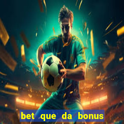 bet que da bonus ao se cadastrar