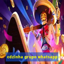 cdzinha grupo whatsapp