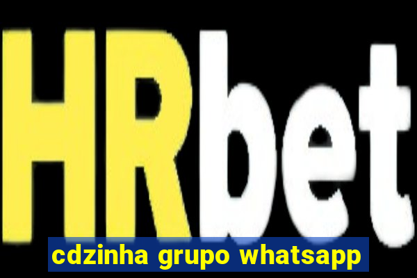 cdzinha grupo whatsapp