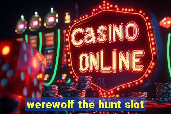 werewolf the hunt slot