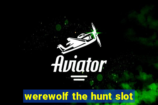 werewolf the hunt slot