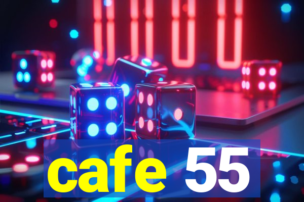 cafe 55