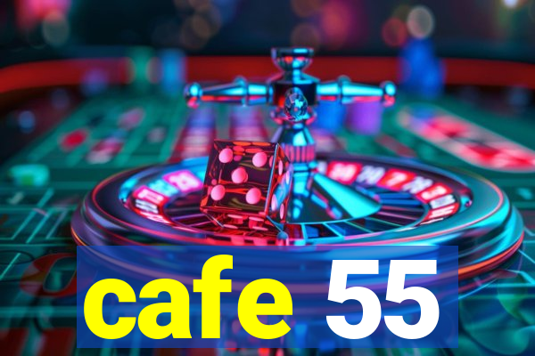 cafe 55