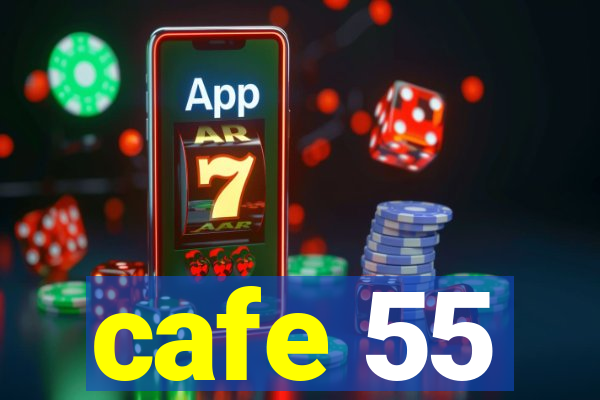 cafe 55