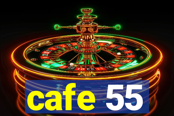 cafe 55