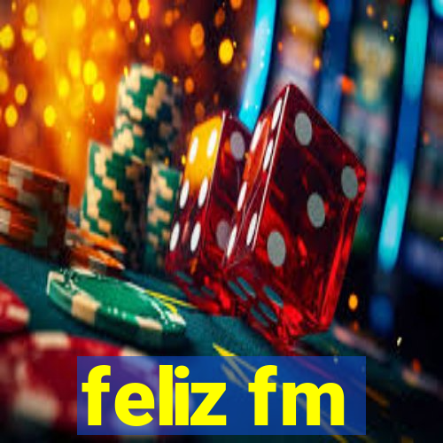 feliz fm