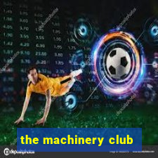 the machinery club