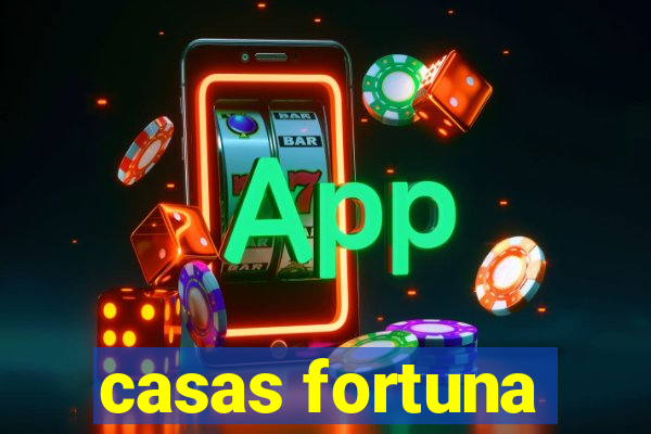 casas fortuna