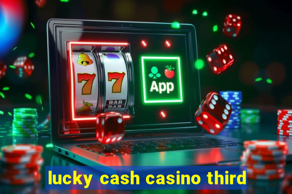 lucky cash casino third