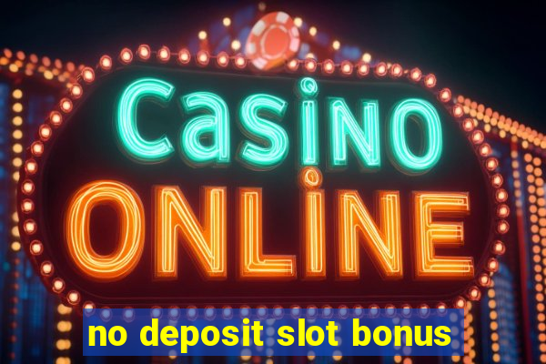 no deposit slot bonus