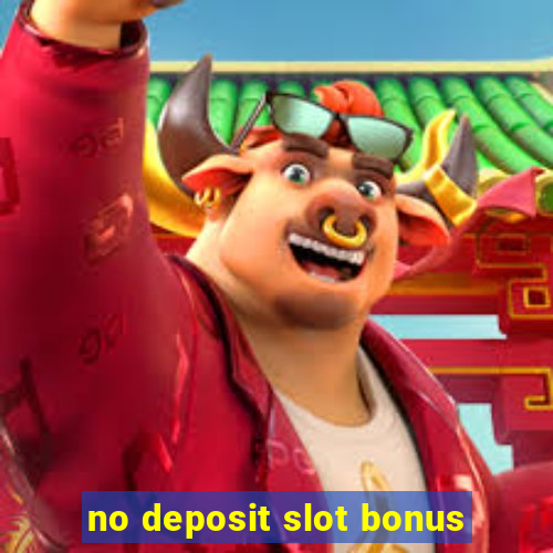 no deposit slot bonus