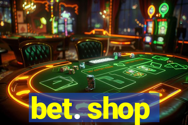 bet. shop