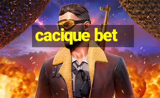 cacique bet