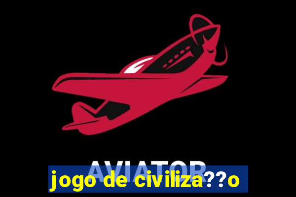 jogo de civiliza??o