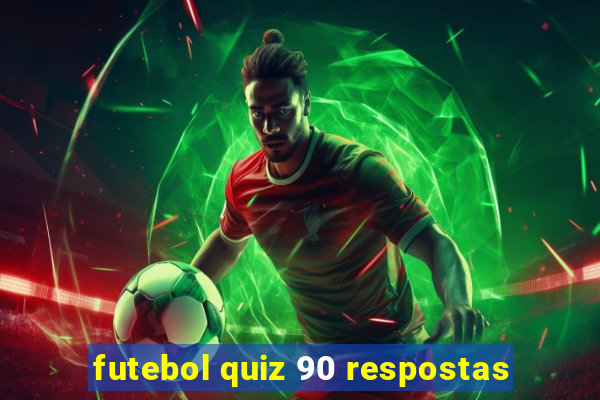 futebol quiz 90 respostas