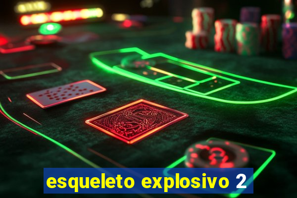 esqueleto explosivo 2